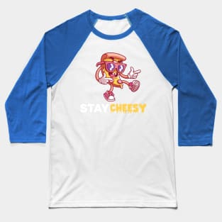 stay cheesy pizza Baseball T-Shirt